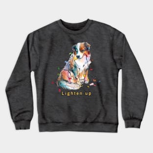 Lighten up Australian Shepherd Crewneck Sweatshirt